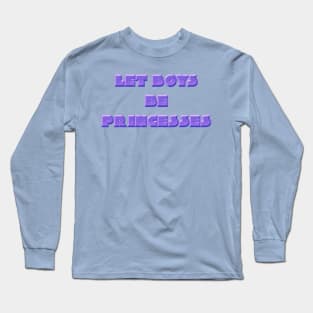 Let Boys Be Princesses Long Sleeve T-Shirt